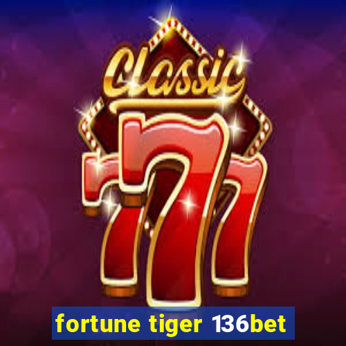 fortune tiger 136bet